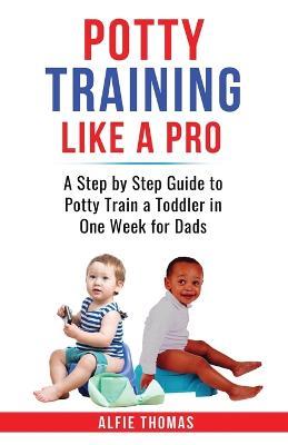 Potty Training Like a Pro - Alfie Thomas - cover