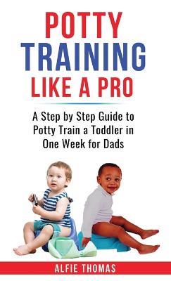 Potty Training Like a Pro - Alfie Thomas - cover