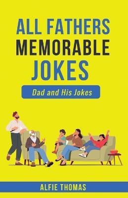Father's Memorable Jokes: A Dad and His Jokes - Alfie Thomas - cover