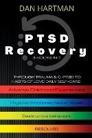 PTSD Recovery: Through Trauma & C-PTSD To Habits Of Love Daily Self-Care (3-Books-In-1): Adverse Childhood Experiences, Physical/Emotional/Sexual Abuse, Destructive Behaviors - Dan Hartman - cover