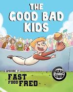 The Good Bad Kids: Fast Food Fred