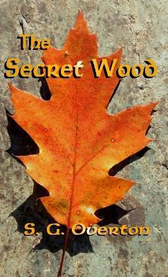 The Secret Wood - S G Overton - cover