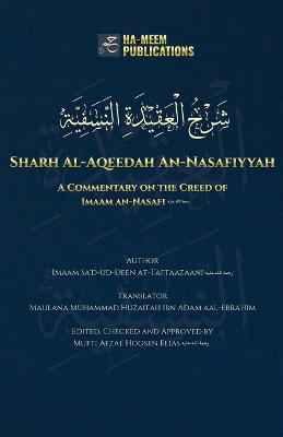 Sharh Al-Aqeedah An-Nasafiyyah: A Commentary on the Creed of Imaam an-Nasafi - Imaam Sa'd-Ud-Deen At-Taftaazaani - cover