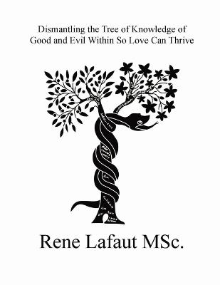 Dismantling the Tree of Knowledge of Good and Evil Within So Love Can Thrive - Rene Lafaut - cover