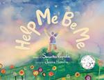 Help Me Be Me: A Children's Picture Book About Self-Love and Inclusion