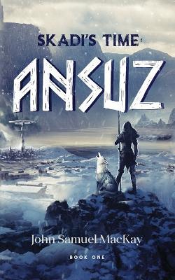Skadi's Time Book One: Ansuz - John-Samuel S MacKay - cover