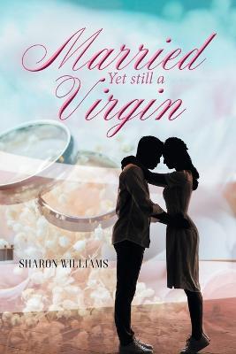 Married Yet still a Virgin - Sharon Williams - cover