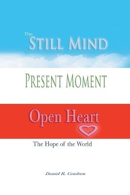 Still Mind, Present Moment, Open Heart - Daniel R Condron - cover