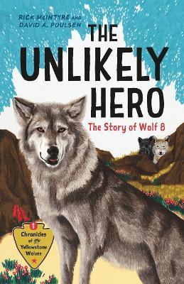 The Unlikely Hero: The Story of Wolf 8 - Rick McIntyre,David A. Poulsen - cover