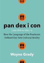 Pandexicon: How the Language of the Pandemic Defined Our New Cultural Reality