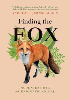 Finding the Fox: Encounters With an Enigmatic Animal - Andreas Tjernshaugen - cover