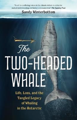 The Two-Headed Whale: Life, Loss, and the Tangled Legacy of Whaling in the Antarctic - Sandy Winterbottom - cover