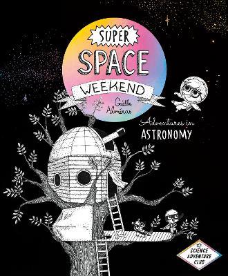 Super Space Weekend: Adventures in Astronomy - Gaëlle Alméras - cover