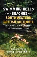 Swimming Holes and Beaches of Southwestern British Columbia: including the Gulf Islands and Vancouver Island