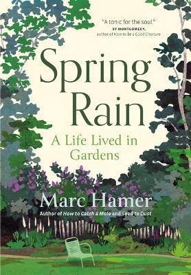 Spring Rain: A Life Lived in Gardens - Marc Hamer - cover