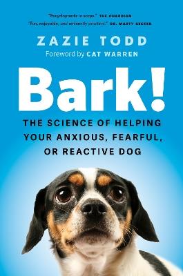 Bark!: The Science of Helping Your Anxious, Fearful, or Reactive Dog - Zazie Todd - cover