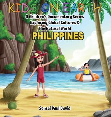 Kids On Earth - Philippines: A Children's Documentary Series Exploring Global Cultures & The Natural World - Sensei Paul David - cover