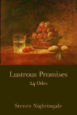 Lustrous Promises: 24 Odes - Steven Nightingale - cover