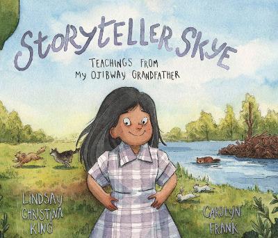 Storyteller Skye: Teachings from My Ojibway Grandfather - Lindsay Christina King - cover