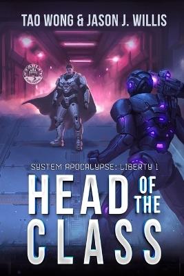 Head of the Class: Book One of the System Apocalypse Liberty series - Tao Wong,Jason J Willis - cover