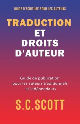 Traduction et droits d'auteur: Guide de publication pour les auteurs traditionnels et independants - S C Scott - cover