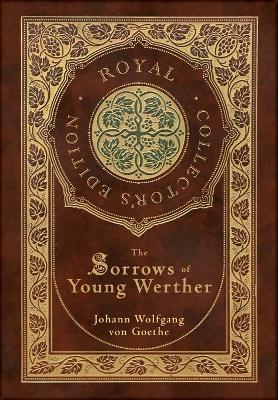 The Sorrows of Young Werther (Royal Collector's Edition) (Case Laminate Hardcover with Jacket) - Johann Wolfgang Von Goethe,R Dillon Boylan - cover