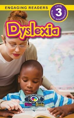 Dyslexia: Understand Your Mind and Body (Engaging Readers, Level 3) - Alexis Roumanis - cover