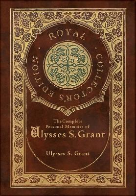 The Complete Personal Memoirs of Ulysses S. Grant (Royal Collector's Edition) (Case Laminate Hardcover with Jacket) - Ulysses S Grant - cover