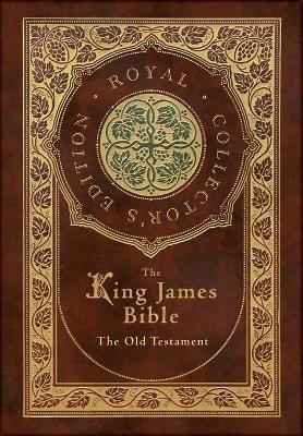 The King James Bible: The Old Testament (Royal Collector's Edition) (Case Laminate Hardcover with Jacket) - King James Bible - cover