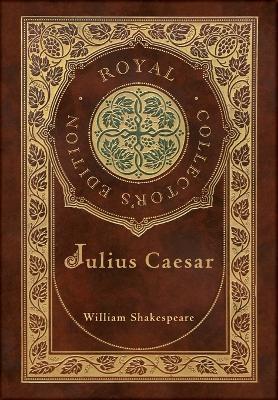 Julius Caesar (Royal Collector's Edition) (Case Laminate Hardcover with Jacket) - William Shakespeare - cover