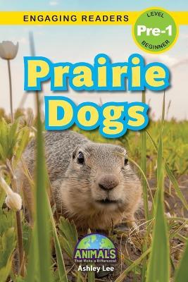 Prairie Dogs: Animals That Make a Difference! (Engaging Readers, Level Pre-1) - Ashley Lee - cover