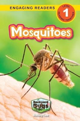 Mosquitoes: Backyard Bugs and Creepy-Crawlies (Engaging Readers, Level 1) - Ashley Lee - cover