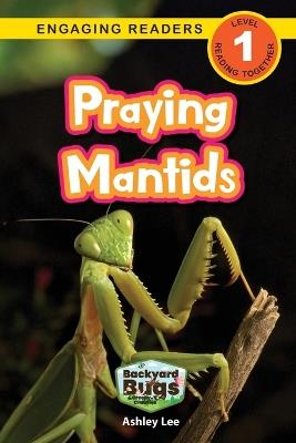 Praying Mantids: Backyard Bugs and Creepy-Crawlies (Engaging Readers, Level 1) - Ashley Lee - cover