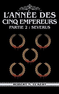 L'année Des Cinq Empereurs: Partie 2: Severus - Robert N Eckert - cover