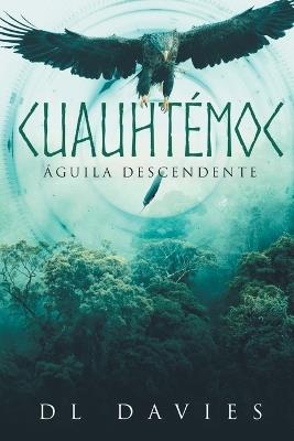 Cuauhtémoc: Águila Descendente - D L Davies - cover
