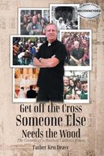 Get off the Cross, Someone Else Needs the Wood: The Growin' of a Roamin' Catholic Priest