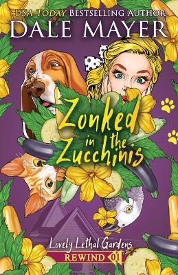 Zonked in the Zucchinis - Dale Mayer - cover