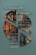 The Evolution of Art and Architecture: From Ancient Times to the Present Day