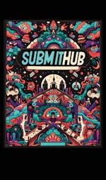 Submithub (Hardcover Edition): Submit to SubmitHub in a Desperate World