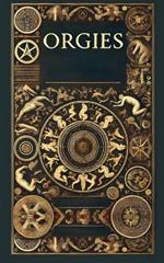 The History, Structure and Dynamics of Orgies from Pre-History to Present Day