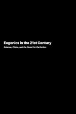 Eugenics in the 21st Century: Science, Ethics, and the Quest for Perfection