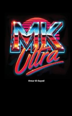 MKUltra: The CIA's Mind Control Experiments and Their Legacy - Omar El-Sayed - cover