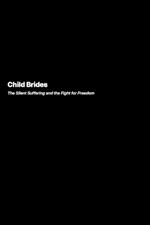 Child Brides: The Silent Suffering and the Fight for Freedom