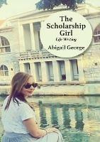 The Scholarship Girl: Life Writing - Abigail George - cover