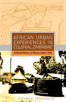 African Urban Experiences in Colonial Zi - Tsuneo Yoshikuni - cover