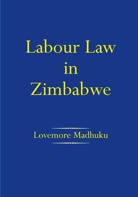 Labour Law in Zimbabwe - Lovemore Madhuku - cover