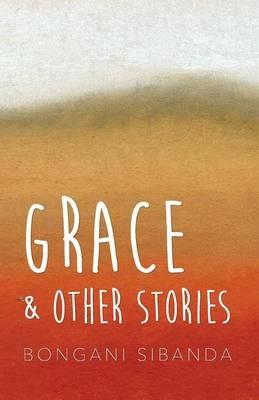 Grace and Other Stories - Bongani Sibanda - cover