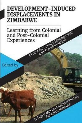 Development Induced Displacements in Zimbabwe: Learning from Colonial and Post-Colonial Experiences - cover