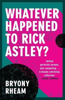 Whatever Happened to Rick Astley? - Bryony Rheam - cover