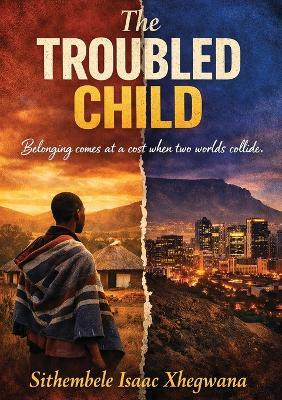 The Troubled Child - Sithembele Isaac Xhegwana - cover